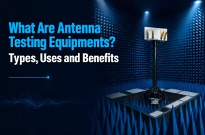What Are Antenna Testing Equipments